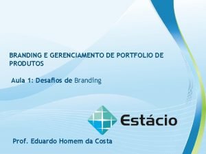 BRANDING E GERENCIAMENTO DE PORTFOLIO DE PRODUTOS Aula