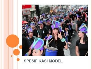 SPESIFIKASI MODEL Subyek dari bab berikut ini adalah