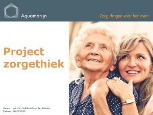 Project zorgethiek Naam Luc Van Hullebusch en Evy