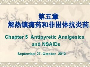 Chapter 5 Antipyretic Analgesics and NSAIDs September 27