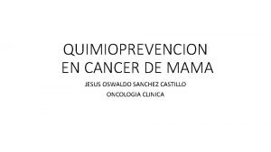 QUIMIOPREVENCION EN CANCER DE MAMA JESUS OSWALDO SANCHEZ