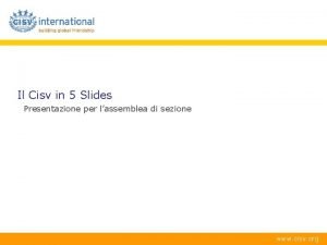 Il Cisv in 5 Slides Presentazione per lassemblea