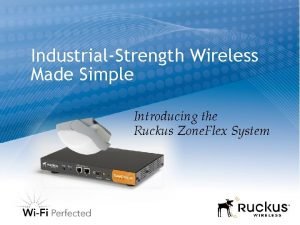 IndustrialStrength Wireless Made Simple Introducing the Ruckus Zone