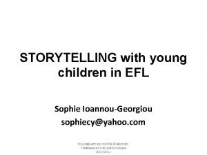 STORYTELLING with young children in EFL Sophie IoannouGeorgiou