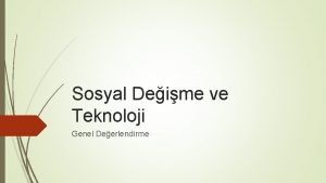 Sosyal Deime ve Teknoloji Genel Deerlendirme Deime Doann