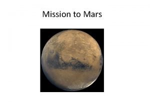 Mission to Mars Why Mars Mars has long