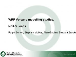 WRF Volcano modelling studies NCAS Leeds Ralph Burton