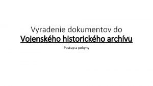 Vyradenie dokumentov do Vojenskho historickho archvu Postup a