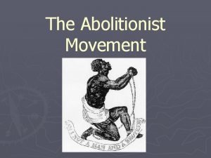The Abolitionist Movement Abolition What is abolition Definition