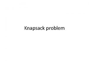 Knapsack problem Knapsack problem problm batohu Formulace n