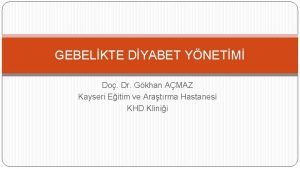 GEBELKTE DYABET YNETM Do Dr Gkhan AMAZ Kayseri