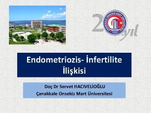 Endometriozis nfertilite likisi Do Dr Servet HACIVELOLU anakkale