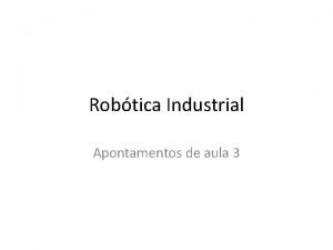 Robtica Industrial Apontamentos de aula 3 Cadeias cinemticas