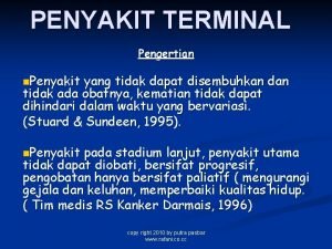 PENYAKIT TERMINAL Pengertian n Penyakit yang tidak dapat