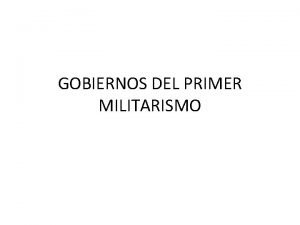 GOBIERNOS DEL PRIMER MILITARISMO 1 JOS DE LA