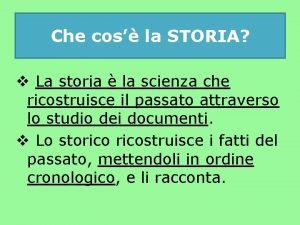 Che cos la STORIA v La storia la