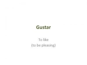 Gustar To like to be pleasing Notes Gustar