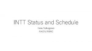 INTT Status and Schedule Itaru Nakagawa RIKENRBRC Number
