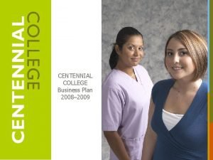 CENTENNIAL COLLEGE Business Plan 2008 2009 Mission and