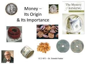 Money Its Origin Its Importance ECO 473 Dr