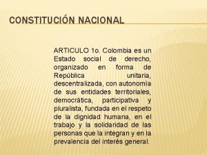 CONSTITUCIN NACIONAL ARTICULO 1 o Colombia es un