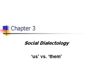 Chapter 3 Social Dialectology us vs them Funny