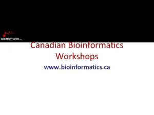 Canadian Bioinformatics Workshops www bioinformatics ca Module Title