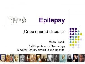 Epilepsy Once sacred disease Milan Brzdil 1 st