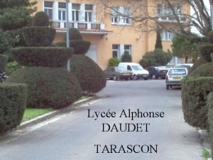 Lyce Alphonse DAUDET TARASCON Le LYCEE C est