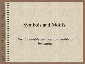 Symbols and Motifs How to identify symbols and