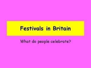 Festivals in Britain What do people celebrate Celebrations