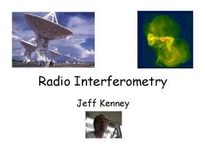 Radio Interferometry Jeff Kenney Outline of talk Differences