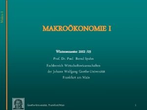 Makro I MAKROKONOMIE I Wintersemester 2002 03 Prof