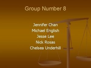 Group Number 8 Jennifer Chan Michael English Jesse