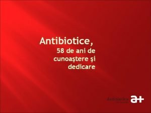 Antibiotice 58 de ani de cunoatere i dedicare