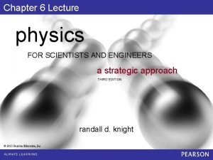 Chapter 6 Lecture physics FOR SCIENTISTS AND ENGINEERS