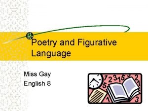 Poetry and Figurative Language Miss Gay English 8