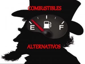 COMBUSTIBLES ALTERNATIVOS TIPOS DE COMBUSTIBLES ALTERNATIVOS MS CONOCIDOS