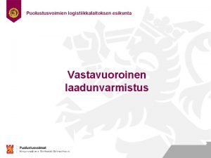 Vastavuoroinen laadunvarmistus Johanna Lehmusoksa GQAR Puolustusvoimien logistiikkalaitos Tekninen