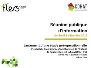 Runion publique dinformation Vendredi 2 dcembre 2016 Lancement