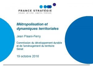 Mtropolisation et dynamiques territoriales Jean PisaniFerry Commission du