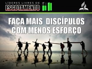 FAA MAIS DISCPULOS COM MENOS ESFORO Discpulos no