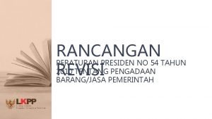 RANCANGAN PERATURAN PRESIDEN NO 54 TAHUN 2010 TENTANG