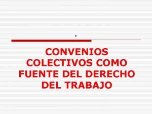 CONVENIOS COLECTIVOS COMO FUENTE DEL DERECHO DEL TRABAJO