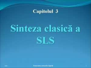 Capitolul 3 Sinteza clasic a SLS 2010 Proiectarea