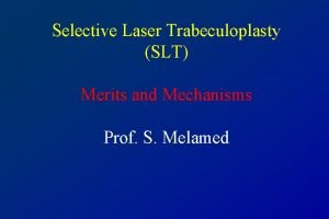 Selective Laser Trabeculoplasty SLT Merits and Mechanisms Prof