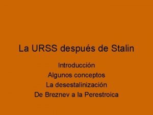 La URSS despus de Stalin Introduccin Algunos conceptos