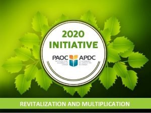 REVITALIZATION AND MULTIPLICATION 2020 INITIATIVE KEY PRIORITIES Spiritual