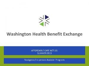 Washington Health Benefit Exchange AFFORDABLE CARE ACT 101