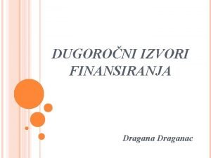 DUGORONI IZVORI FINANSIRANJA Draganac TRINA VREDNOST OBVEZNICA Trina